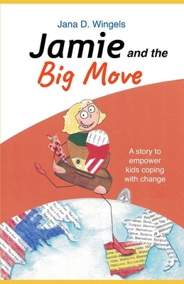 Jamie and the Big Move: A story to empower kids coping with change by Wingels, Jana Dietsch