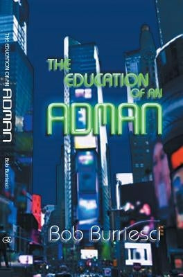The Education of an Adman by Burriesci, Bob