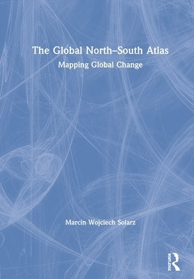 The Global North-South Atlas: Mapping Global Change by Solarz, Marcin Wojciech
