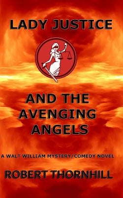 Lady Justice and the Avenging Angels by Thornhill, Peg