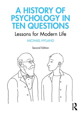 A History of Psychology in Ten Questions: Lessons for Modern Life by Hyland, Michael