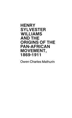 Henry Sylvester Williams and the Origins of the Pan-African Movement, 1869-1911. by Lynch, Hollis