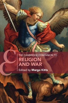 The Cambridge Companion to Religion and War by Kitts, Margo