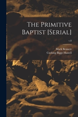 The Primitive Baptist [serial]; v.8 by Bennett, Mark 1798-1875