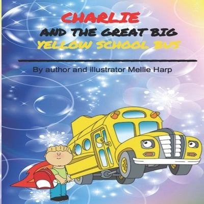 Charlie And The Great Big Yellow School Bus by Harp, Mellie