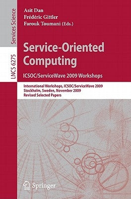 Service-Oriented Computing: ICSOC/ServiceWave 2009 Workshops: International Workshops, ICSOC/ServiceWave 2009, Stockholm, Sweden, November 23-27, 2009 by Dan, Asit