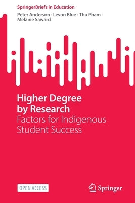 Higher Degree by Research: Factors for Indigenous Student Success by Anderson, Peter