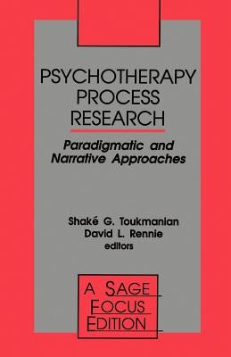 Psychotherapy Process Research: Paradigmatic and Narrative Approaches by Toukmanian, Shake G.