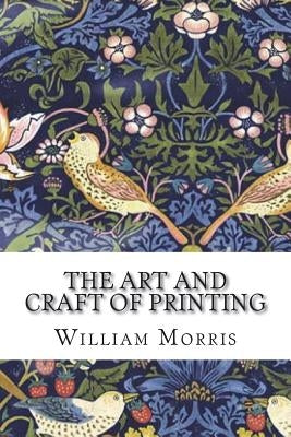 The Art and Craft of Printing by Morris, William
