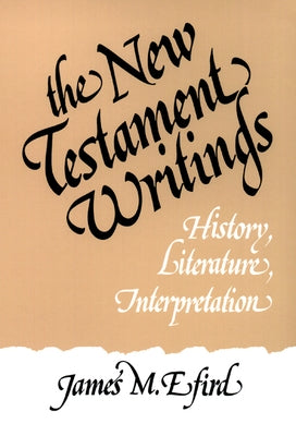 The New Testament Writings: History, Literature, Interpretation by Efird, James M.