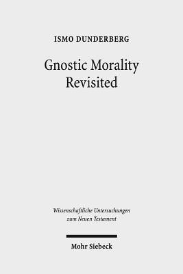 Gnostic Morality Revisited by Dunderberg, Ismo