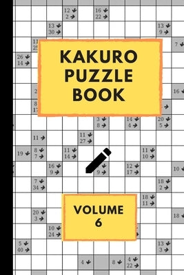 Kakuro Puzzle Book Volume 6: Kakuro puzzles - 60 Various Puzzles With Solutions - One Puzzle Per Page - Kakuro Cross Sums - Cross Addition Puzzles by Publishing, Eas Smart