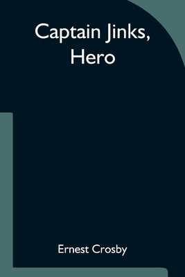 Captain Jinks, Hero by Crosby, Ernest