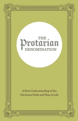 The Protarian Denomination: A New Understanding of the Christian Faith and Way of Life by Maready, Forrest