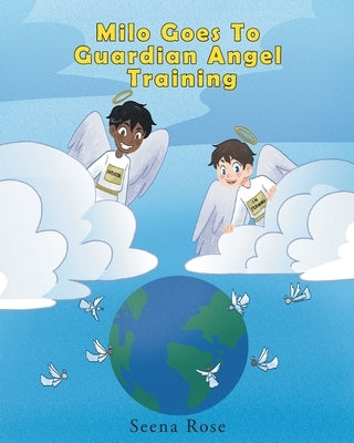 Milo Goes to Guardian Angel Training by Rose, Seena