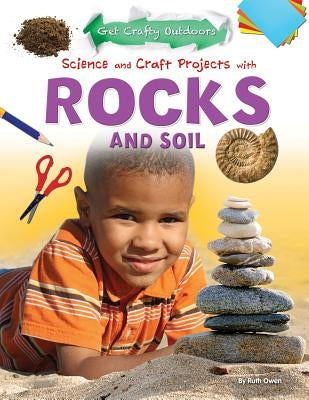 Science and Craft Projects with Rocks and Soil by Owen, Ruth