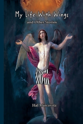 My Life With Wings: And Other Stories by Marcovitz, Hal