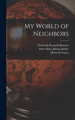 My World of Neighbors by Branom, Frederick Kenneth
