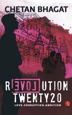 Revolution Twenty 20: Love. Corruption. Ambition by Bhagat, Chetan