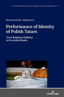 Performance of Identity of Polish Tatars: From Religious Holidays to Everyday Rituals by Kocur, Miroslaw