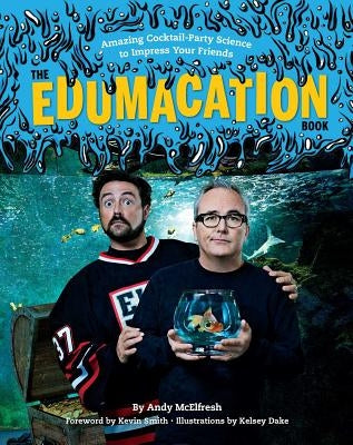 The Edumacation Book: Amazing Cocktail-Party Science to Impress Your Friends by McElfresh, Andy
