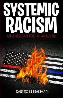 Systemic Racism: An American Poetic Analysis by Muhammad, Carlos