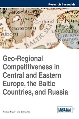 Geo-Regional Competitiveness in Central and Eastern Europe, the Baltic Countries, and Russia by Zhuplev, Anatoly