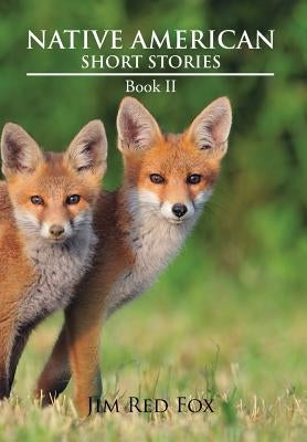 Native American Short Stories: Book II by Fox, Jim Red
