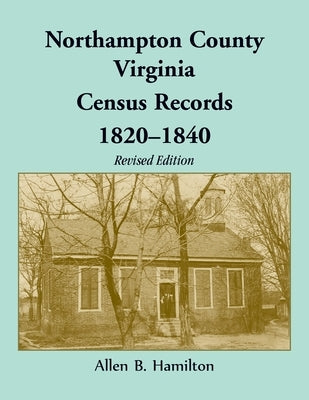 Northampton County, Virginia Census Records, 1820-1840 (Revised Edition) by Hamilton, Allen
