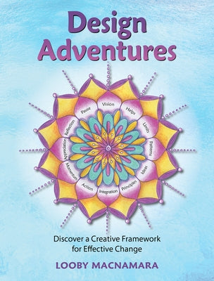Design Adventures: Discover a Creative Framework for Effective Change by MacNamara, Looby