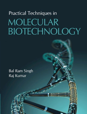 Practical Techniques in Molecular Biotechnology by Singh, Bal Ram