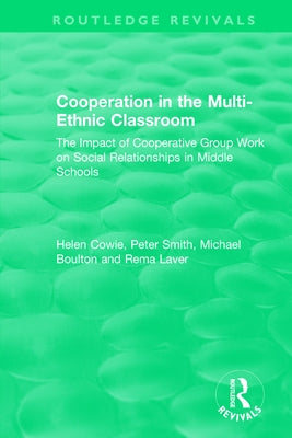 Cooperation in the Multi-Ethnic Classroom (1994): The Impact of Cooperative Group Work on Social Relationships in Middle Schools by Cowie, Helen