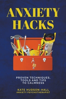 Anxiety Hacks by Hudson-Hall, Kate