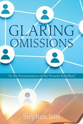 Glaring Omissions: "In the Fermentation of the Present Rebellion" by Isitt, Stephen