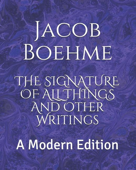 The Signature of All Things and Other Writings: A Modern Edition by Logan, Dennis