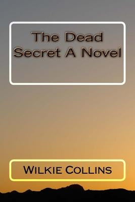 The Dead Secret A Novel by Wilkie Collins