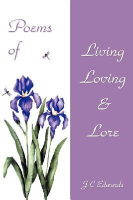 Poems of Living, Loving & Lore by Edwards, J. C.
