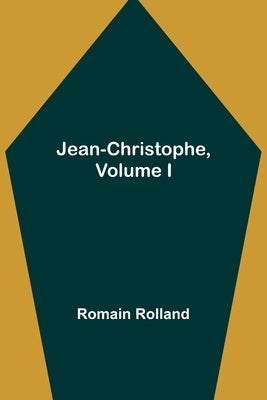 Jean-Christophe, Volume I by Rolland, Romain