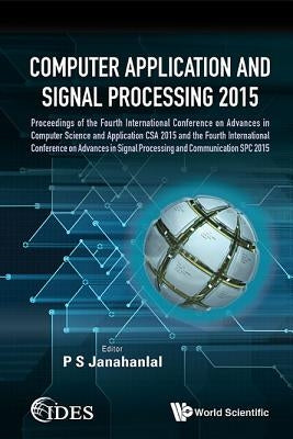 Computer Application and Signal Processing 2015 - Proceedings of the Fourth International Conference on Advances in Computer Science and Application C by Janahanlal, P. Stephen