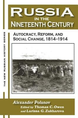 Russia in the Nineteenth Century: Autocracy, Reform, and Social Change, 1814-1914 by Polunov, A. I. U.