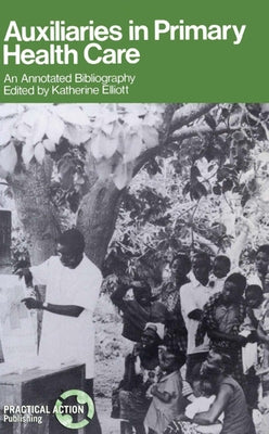 Auxiliaries in Primary Health Care: An Annotated Bibliography by Elliott, K.