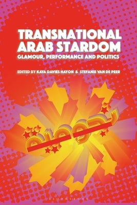 Transnational Arab Stardom: Glamour, Performance and Politics by Hayon, Kaya Davies