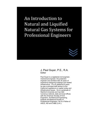 An Introduction to Natural and Liquified Natural Gas Systems for Professional Engineers by Guyer, J. Paul