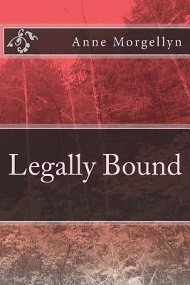 Legally Bound by Morgellyn, Anne