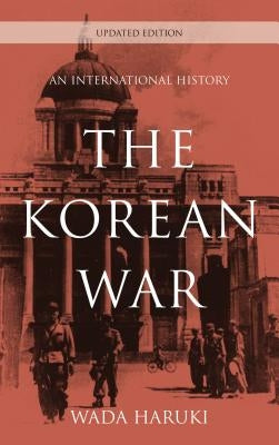 The Korean War: An International History, Updated Edition by Haruki, Wada
