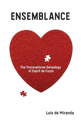 Ensemblance: The Transnational Genealogy of Esprit de Corps by de Miranda, Luis