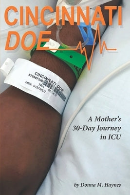 Cincinnati Doe: A Mother's 30-Day Journey in ICU by Haynes, Donna M.