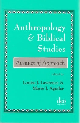 Anthropology and Biblical Studies: Avenues of Approach by J. Lawrence, Louise