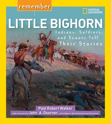 Remember Little Bighorn: Indians, Soldiers, and Scouts Tell Their Stories by Walker, Paul