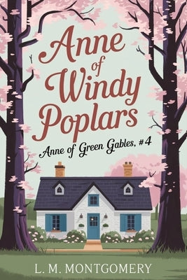 Anne of Windy Poplars (Anne of Green Gables, #4) by Montgomery, L. M.